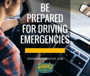 BE PREPARED FOR DRIVING EMERGENCIES - Houska Automotive