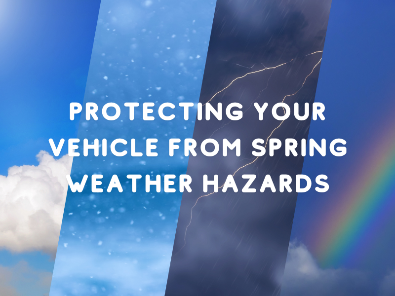 Protecting Your Vehicle from Spring Weather Hazards